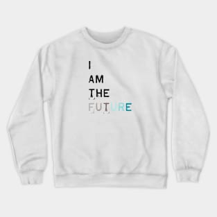 I am the future Crewneck Sweatshirt